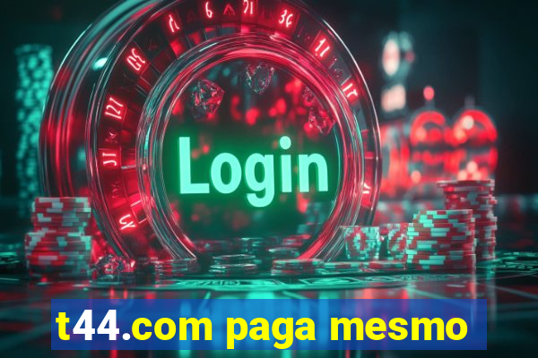 t44.com paga mesmo